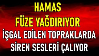 HAMAS FÜZE YAĞDIRIYOR, İŞGAL EDİLEN TOPRAKLARDA SİREN SESLERİ ÇALIYOR