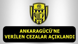 ANKARAGÜCÜ'NE VERİLEN CEZALAR AÇIKLANDI