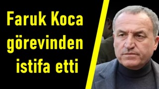 Faruk Koca görevinden istifa etti