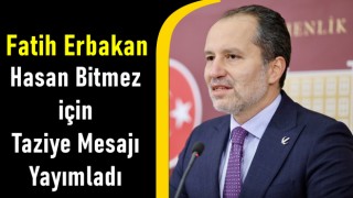 Fatih Erbakan, Hasan Bitmez için Taziye Mesajı Yayımladı