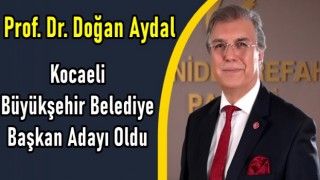 Prof. Dr. Doğan Aydal Kocaeli Büyükşehir Belediye Başkan Adayı Oldu