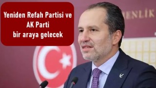 Yeniden Refah Partisi ve AK Parti bir araya gelecek