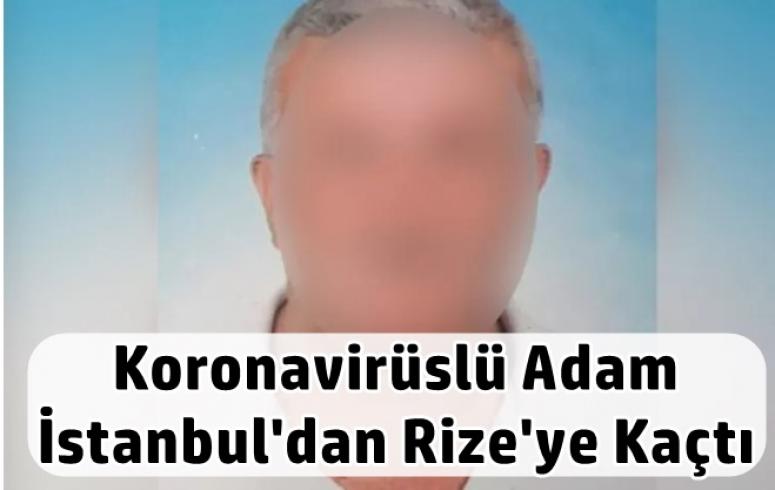 Koronavirüslü Adam İstanbul'dan Rize'ye Kaçtı