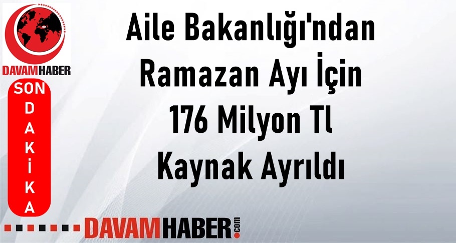 Aile Bakanlığı'ndan Ramazan Ayı İçin 176 Milyon Tl Kaynak Ayrıldı