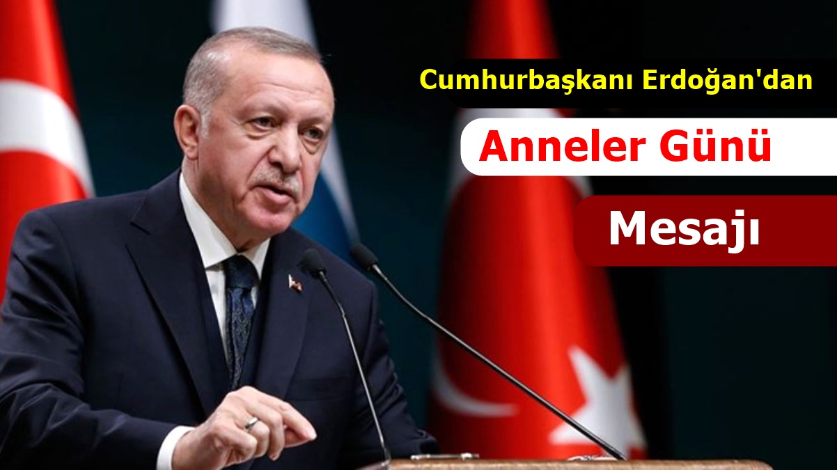 Cumhurbaşkanı Erdoğan'dan Anneler Günü Mesajı