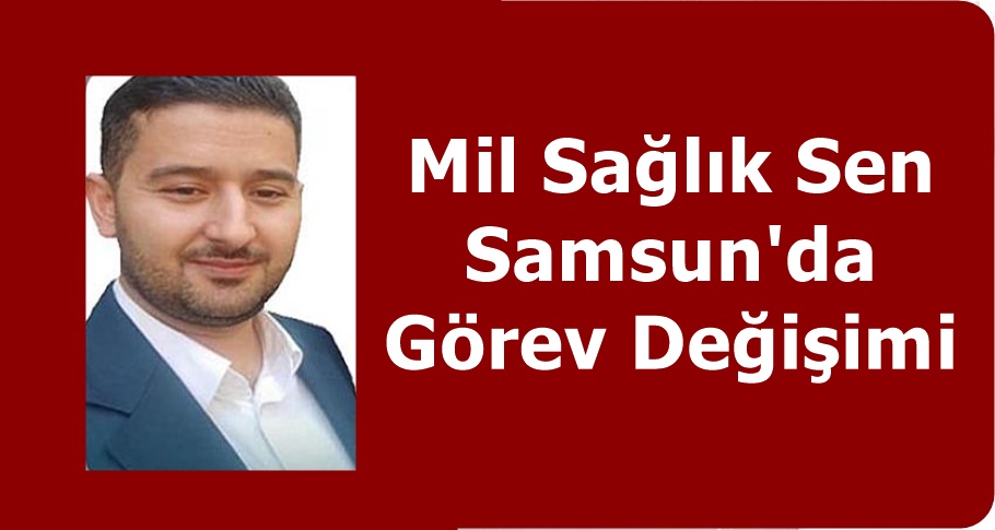 Mil Sağlık Sen Samsun'da Görev Değişimi