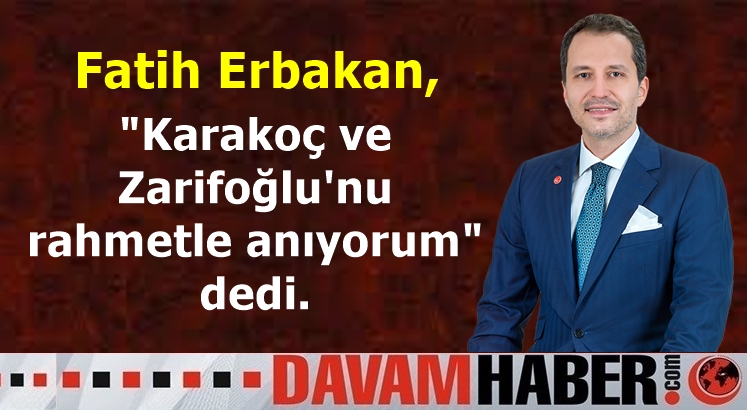 Fatih Erbakan şair Cahit Zarifoğlu ve Abdurrahim Karakoç‘u rahmetle andı