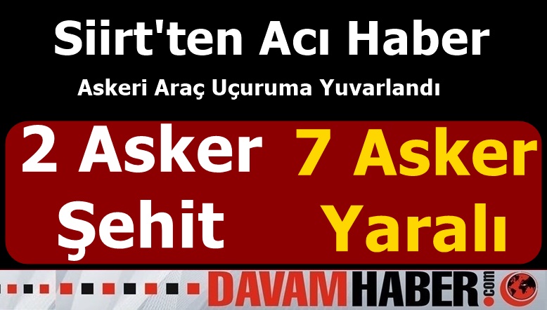 Askeri araç kazasından acı haber 2 asker şehit 7 yaralı