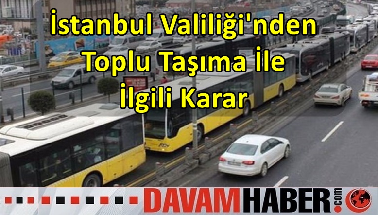 İstanbul Valiliği'nden Toplu Taşıma İle İlgili Karar