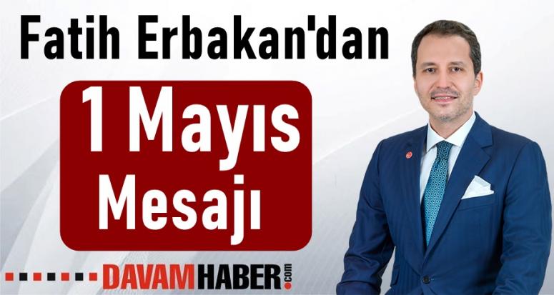 Fatih Erbakan'dan 1 Mayıs Mesajı