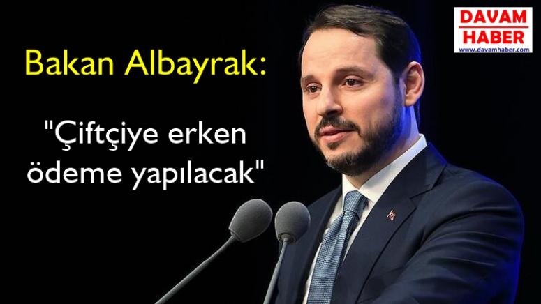 Bakan Albayrak, "Çiftçiye erken ödeme yapılacak"