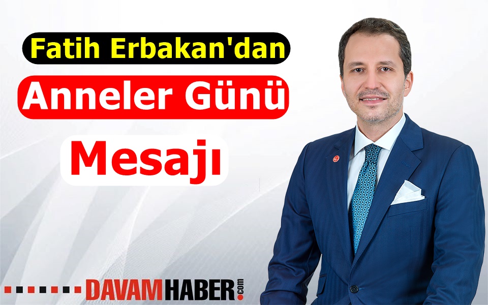 Fatih Erbakan Anneler Günü MesajI Yayımladı