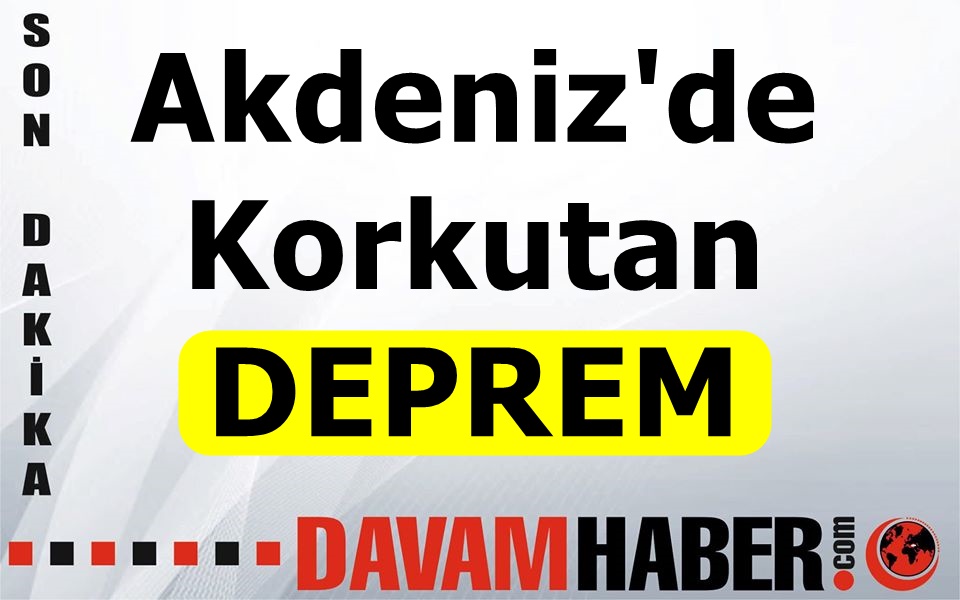 Akdeniz'de Korkutan Deprem