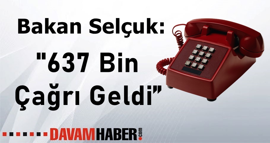 Bakan Selçuk "637 Bin Çağrı Geldi”