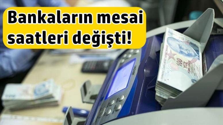 Bankaların mesai saatleri değişti!