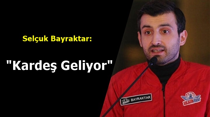 Selçuk Bayraktar, Kardeş Geliyor