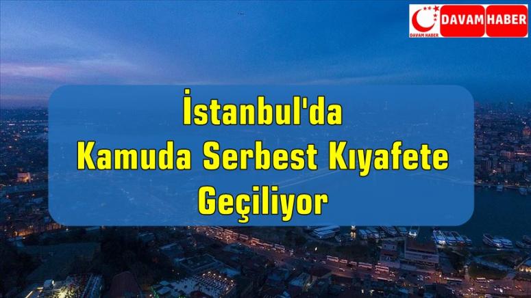 İstanbul'da Kamuda Serbest Kıyafete Geçiliyor