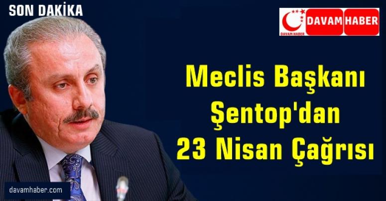 Meclis Başkanı Şentop'dan 23 Nisan çağrısı