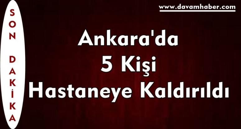 Ankara'da 5 Kişi Hastaneye Kaldırıldı