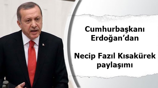 Cumhurbaşkanı Erdoğan’dan Necip Fazıl Kısakürek paylaşımı