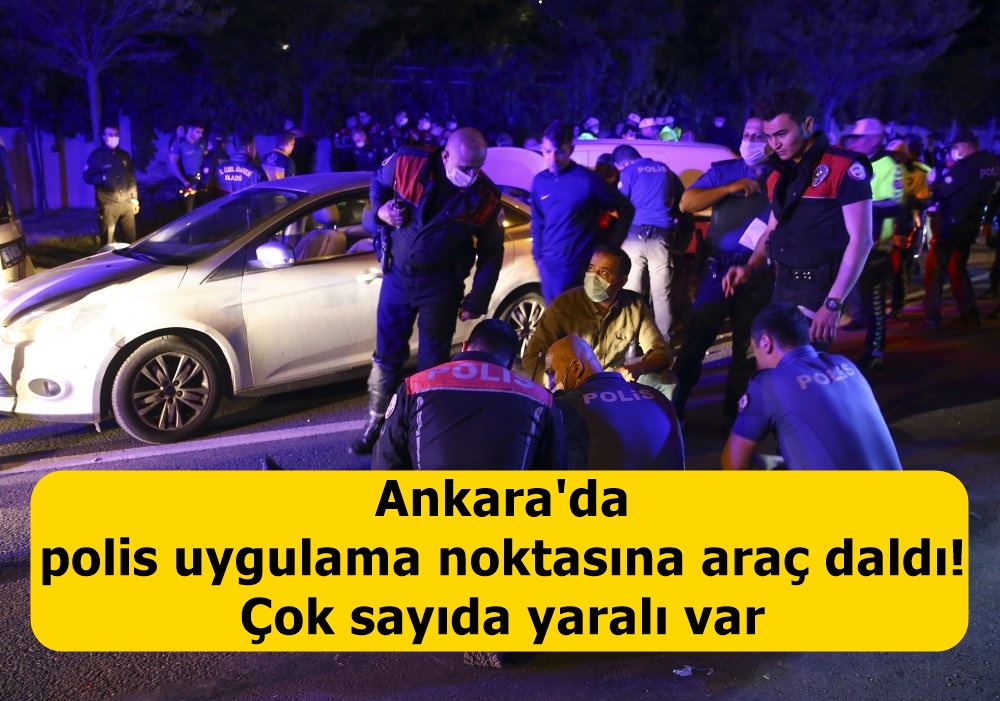 Ankara'da polis uygulama noktasına araç daldı! Çok sayıda yaralı var