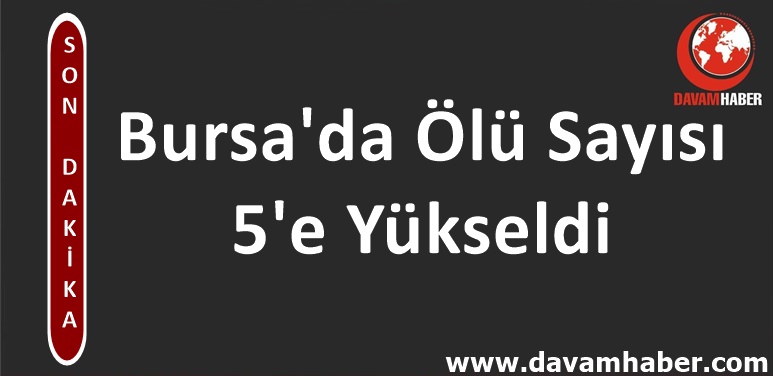 Bursa'da Ölü Sayısı 5'e Yükseldi