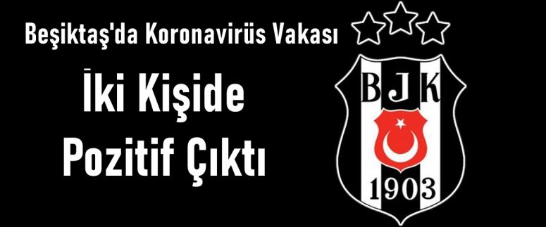 Beşiktaş'ta İki Kişide Pozitif Vaka Çıktı