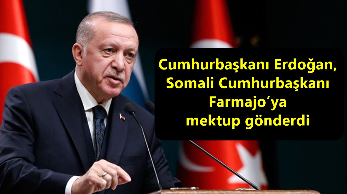Cumhurbaşkanı Erdoğan, Somali Cumhurbaşkanı Farmajo’ya mektup gönderdi