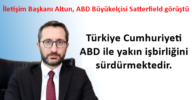  İletişim Başkanı Altun, ABD’nin Ankara Büyükelçisi Satterfield ile telefonda görüştü