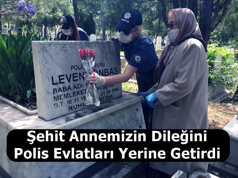 Şehit Annemizin Dileğini Polis Evlatları Yerine Getirdi