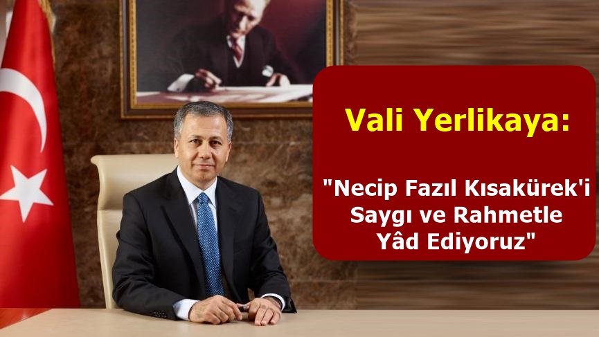 Vali Yerlikaya: "Necip Fazıl Kısakürek'i Saygı ve Rahmetle Yâd Ediyoruz"