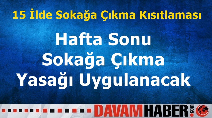 Hafta Sonu Sokağa Çıkma Yasağı Uygulanacak