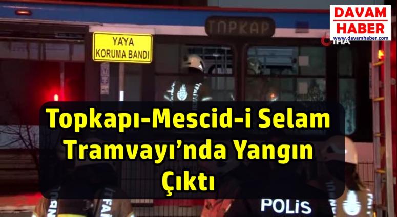 Topkapı-Mescid-i Selam Tramvayı’nda Yangın Çıktı