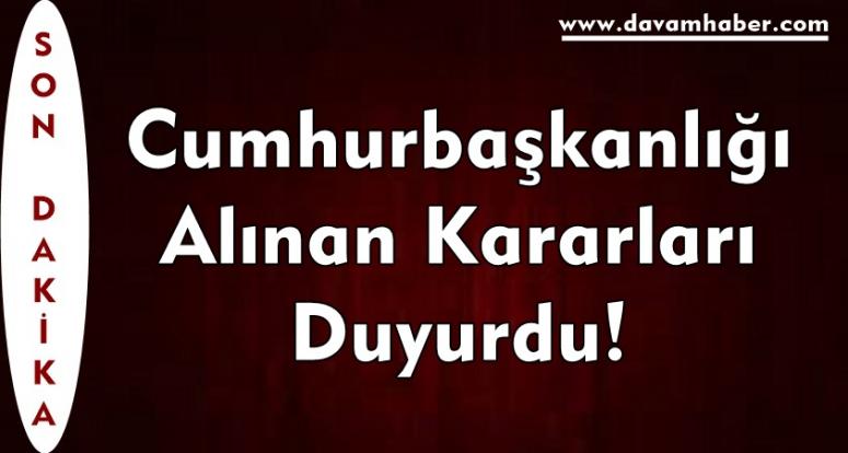 Cumhurbaşkanlığı Alınan Kararları Duyurdu!