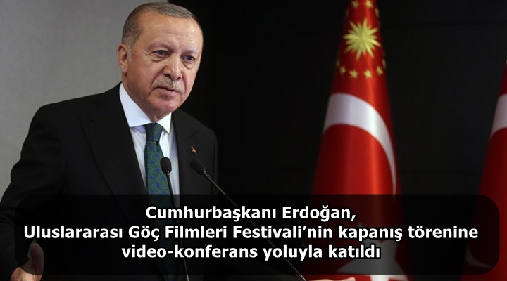 Cumhurbaşkanı Erdoğan, Uluslararası Göç Filmleri Festivali’nin kapanış törenine video-konferans yoluyla katıldı