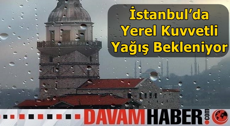 İstanbul’da Yerel Kuvvetli Yağış Bekleniyor