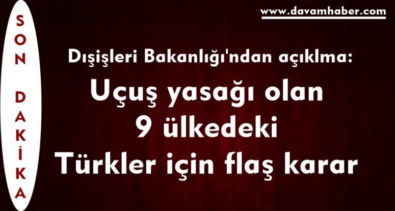 Uçuş yasağı olan 9 ülkedeki Türkler için flaş karar