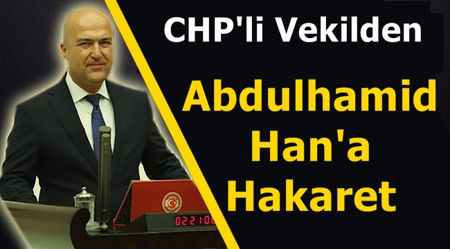 CHP Milletvekili Murat Bakan'dan Sultan Abdulhamid Han'a Hakaret