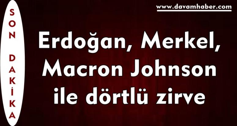 Erdoğan, Merkel, Macron Johnson ile dörtlü zirve