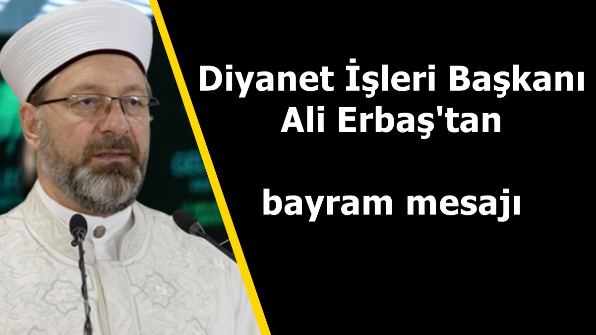 Diyanet İşleri Başkanı Ali Erbaş'tan bayram mesajı