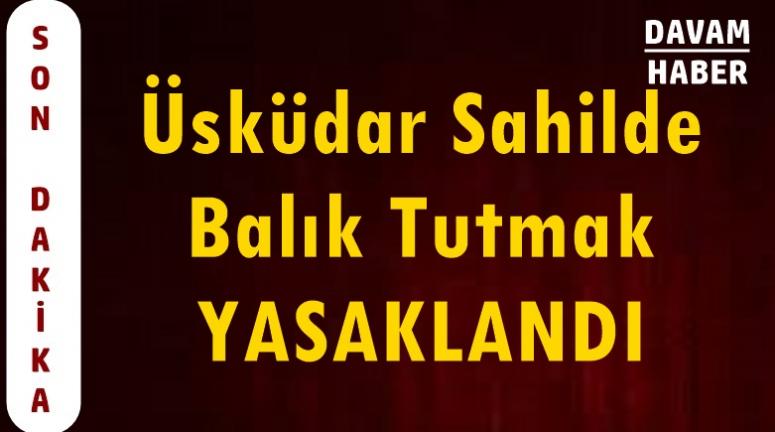 Üsküdar Sahilde Balık Tutmak YASAKLANDI