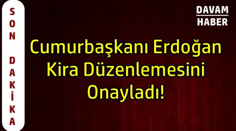 Cumurbaşkanı Erdoğan Kira Düzenlemesini Onayladı!