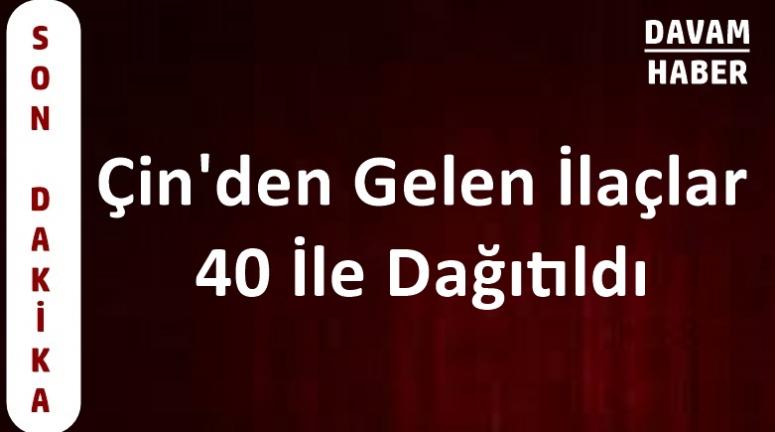 Çin'den Gelen İlaçlar 40 İle Dağıtıldı