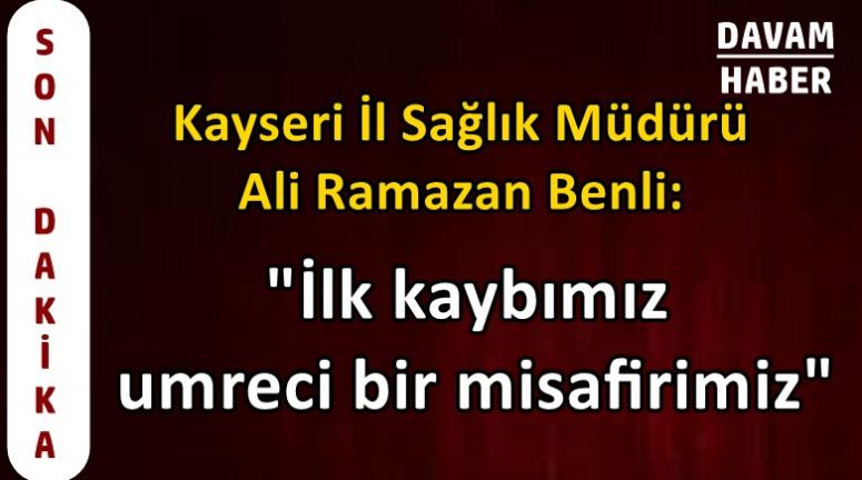 Kayseri İl Sağlık Müdürü: "ilk kaybımız umreci bir misafirimiz"