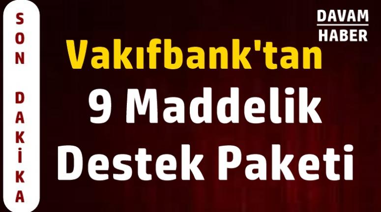 Vakıfbank'tan 9 Maddelik Destek Paketi