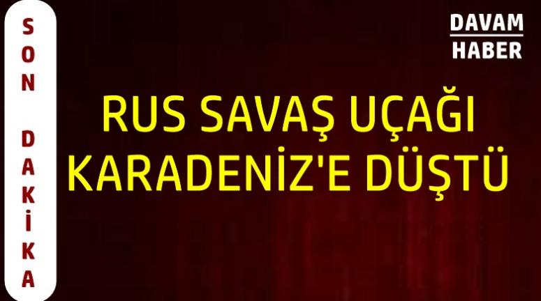 RUS SAVAŞ UÇAĞI KARADENİZ'E DÜŞTÜ