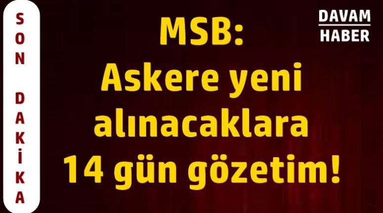 MSB: Askere yeni alınacaklara 14 gün gözetim!