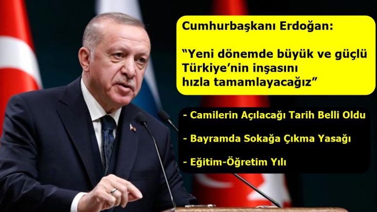 Cumhurbaşkanı Erdoğan: “Yeni dönemde büyük ve güçlü Türkiye’nin inşasını hızla tamamlayacağız”