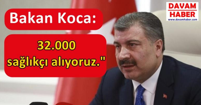 Bakan Koca: "32000 sağlıkçı alacağız"