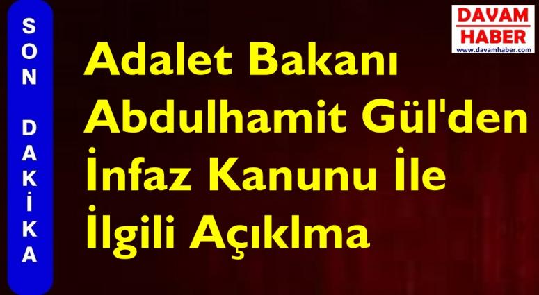 Adalet Bakanı Abdulhamit Gül'den İnfaz Kanunu İle İlgili Açıklma
